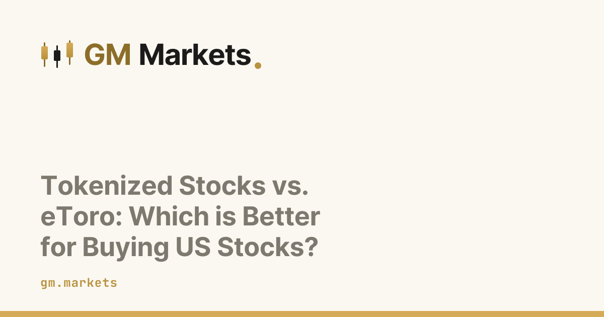 Tokenized Stocks vs. eToro: Which is Better for Buying US Stocks?