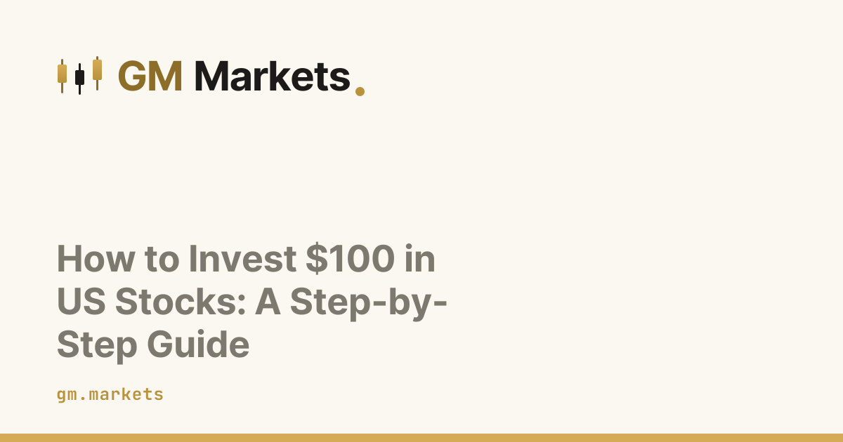 How to Invest $100 in US Stocks: A Step-by-Step Guide