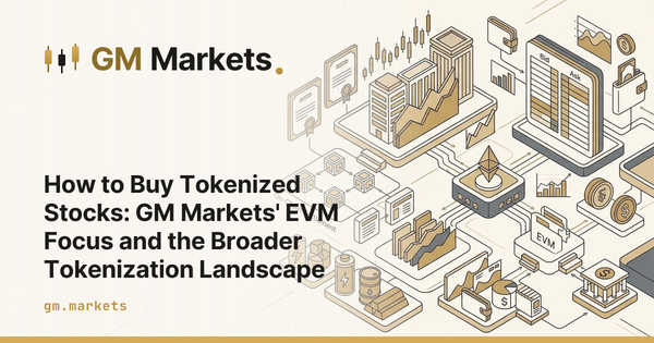 How to Buy Tokenized Stocks: GM Markets' EVM Focus and the Broader Tokenization Landscape