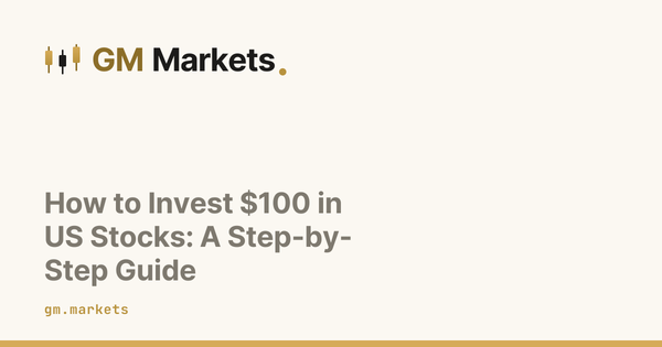 How to Invest $100 in US Stocks: A Step-by-Step Guide